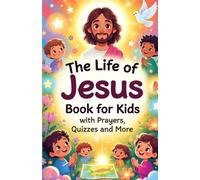 The Life of Jesus Book for Kids: A Catholic Children's Bible Story Book with Prayers, Quizzes, a Map of His Journey and more- Perfect Gift for Boys and Girls