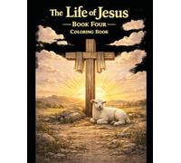 The Life of Jesus: Book Four Coloring Book