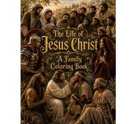 The Life of Jesus Christ: A Family Coloring Book (Bible Coloring Books)