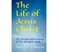 The Life of Jesus Christ: The Wisdom of The Almighty God