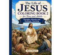 The Life of Jesus Coloring Book 2 for Teens and Adults: Disciples, Miracles and Healng, Teachings: 40 Realistic, Unique, and Extraordinary Pictures Not Found Elsewhere