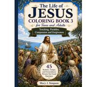 The Life of Jesus Coloring Book 3 for Teens and Adults: Teaching, Parables, Compassion and Forgiveness