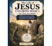 The Life of Jesus Coloring Book 4 for Teens and Adults: Temptation, Final Week, Crucifixion, Resurrection, Appearances, Ascension