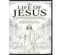 The Life of Jesus Coloring Book: Beautiful Biblical Scenes, Miracles, Teachings & Sacred Moments to Color