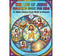 THE LIFE OF JESUS COLORING BOOK FOR KIDS: 21 Bible Stories from Birth to Heaven (Grand Treazure Bible Colouring Series)