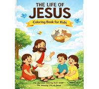 The Life Of Jesus - Coloring Book For Kids: Fun Christian Coloring Book about the Amazing Life of Jesus (IXOYE Series)