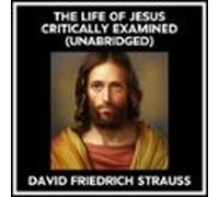 The Life Of Jesus Critically Examined (unabridged) (audiolibro)