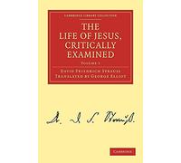 The Life of Jesus, Critically Examined: Volume 1 Paperback (Cambridge Library Collection - Religion)