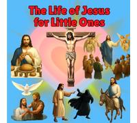 The Life of Jesus for Little Ones