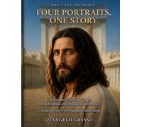 THE LIFE OF JESUS: Four Portraits, One Story