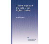 The life of Jesus in the light of the higher criticism