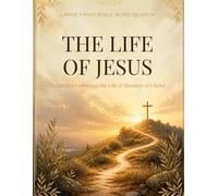 The Life of Jesus Large Print Word Search: 63 Puzzles Walking Through His Birth, Miracles, Teachings, and Resurrection - with KJV Scripture and Reflection Space