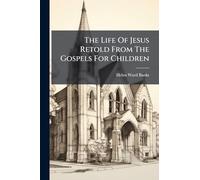The Life Of Jesus Retold From The Gospels For Children