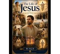 The Life of Jesus: The Greatest Story Ever Told