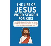 The Life of Jesus - Word Search fro Kids: 30 Bible-Based Puzzles to Help Children Discover Jesus Through Stories, Faith Words & Fun