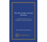 The life of John Ancrum Winslow: rear-admiral, United States navy, who commanded the U.S. steamer "Kearsarge" in her action with the Confederate cruiser "Alabama"