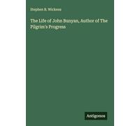 The Life of John Bunyan, Author of The Pilgrim's Progress