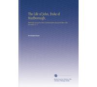 The Life of John, Duke of Marlborough,: With Some Account of His Contemporaries and of the War of the Succession. V. 2