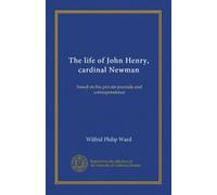 The life of John Henry, cardinal Newman (v.0002): based on his private journals and correspondence