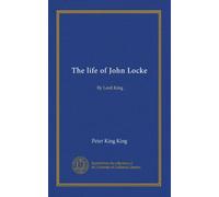 The life of John Locke (v.1): By Lord King