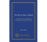 The life of John Lofland (Vol-1): "the Milford bard," the earliest and most distinguised poet of Delaware. With comments and representative selections from his works