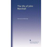 The life of John Marshall: Volume 1