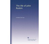 The life of John Ruskin