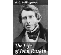 The Life Of John Ruskin (ebook)