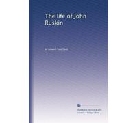 The life of John Ruskin: Volume 1