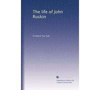 The life of John Ruskin: Volume 1