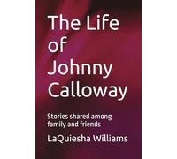 The Life of Johnny Calloway: Stories shared among family and friends
