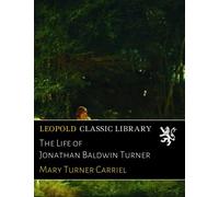 The Life of Jonathan Baldwin Turner