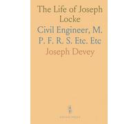 The Life of Joseph Locke: Civil Engineer, M. P. F. R. S. Etc. Etc