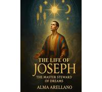 The Life of Joseph: The Master Steward of Dreams