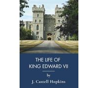 The Life of King Edward VII: King Edward the Seventh, Queen Victoria's Son (Annotated)
