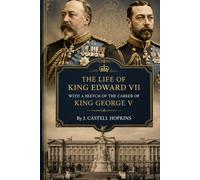The Life of King Edward VII with a sketch of the career of King George V