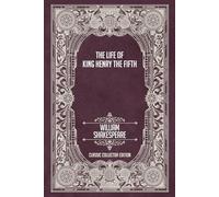 The Life of King Henry the Fifth - Classic Collector Edition (Annotated)