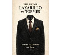 The Life of Lazarillo de Tormes: A Modern Translation - Fortunes and Adversities of a Rogue (Complete Edition, No Illustrations)