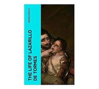 The Life of Lazarillo de Tormes: A Spanish Picaresque Tale of Poverty, Roguish Survival, and Satire in Renaissance Spain