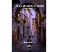 The Life of Lazarillo de Tormes: Bilingual Edition - Annotated | Translated by Sir Clements R. Markham. The Complete Novel in Spanish and English