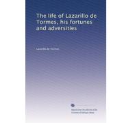 The life of Lazarillo de Tormes, his fortunes and adversities: Volume 1