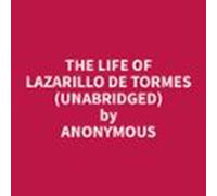 The Life of Lazarillo de Tormes (Unabridged)