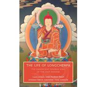 The Life of Longchenpa: The Omniscient Dharma King of the Vast Expanse