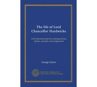 The life of Lord Chancellor Hardwicke (v.2): with selections from his correspondence, diaries, speeches, and judgements