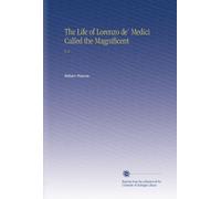 The Life of Lorenzo de' Medici Called the Magnificent: V. 2