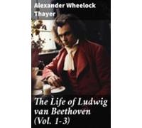 The Life Of Ludwig Van Beethoven (vol. 1-3) (ebook)