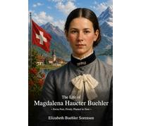The Life of Magdalena Haueter Buehler: Swiss Feet, Firmly Planted in Zion