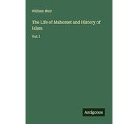 The Life of Mahomet and History of Islam: Vol. I