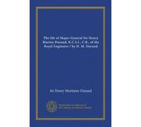 The life of Major-General Sir Henry Marion Durand, K.C.S.I., C.B., of the Royal Engineers / by H. M. Durand