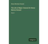 The Life of Major-General Sir Henry Marion Durand: Vol. II